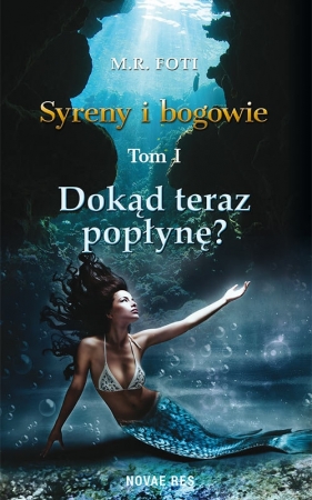 Syreny i bogowie Tom 1 Dokąd teraz popłynę? - Foti M.R.