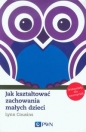 Jak kształtować zachowania małych dzieci - Lynn Cousins