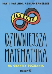 Jeszcze dziwniejsza matematyka Na granicy poznania - Agnijo Banerjee, David Darling