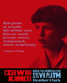 Czerwona kometa. Krótkie życie i nieśmiertelna sztuka Sylvii Plath - Heather Clark