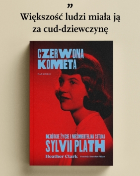 Czerwona kometa. Krótkie życie i nieśmiertelna sztuka Sylvii Plath - Heather Clark