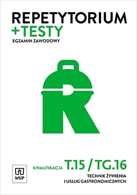 Repetytorium i testy egzaminacyjne. Technik żywienia i usług gastronomicznych. Kwalifikacja T.15 / TG.16. Egzamin zawodowy. Szkoły ponadgimnazjalne - Duda Joanna, Krzywda Sebastian, Szajna Renata