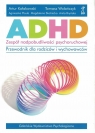 ADHD - zespół nadpobudliwości psychoruchowej. Przewodnik dla rodziców i Opracowanie zbiorowe
