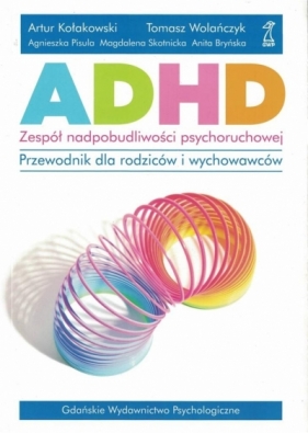 ADHD - zespół nadpobudliwości psychoruchowej. Przewodnik dla rodziców i wychowawców - Opracowanie zbiorowe