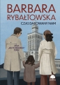 Saga BEZ POŻEGNANIA. Tom 5. Czas darowany nam - Barbara Rybałtowska