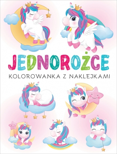 Jednorożce. Kolorowanka z naklejkami