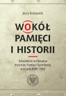 Wokół pamięci i historii Działalność archiwalna Instytutu Pamięci Jerzy Bednarek