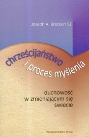 Chrześcijaństwo i proces myślenia duchowość w zmieniającym się świecie - Bracken Joseph A.