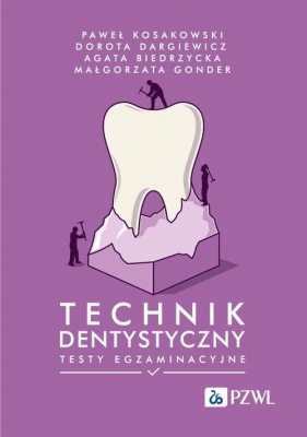 Technik dentystyczny. Testy egzaminacyjne - Paweł Kosakowski, Dorota Dargiewicz, Agata Biedrzycka, Małgorzata Gonder