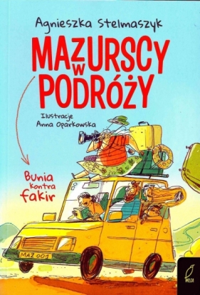 Bunia kontra fakir. Mazurscy w podróży. Tom 1 - Agnieszka Stelmaszyk