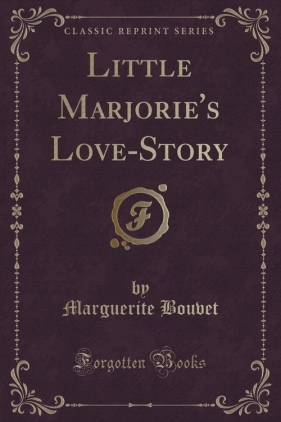 Little Marjorie's Love-Story (Classic Reprint) - Bouvet Marguerite