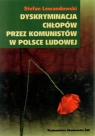 Dyskryminacja chłopów przez komunistów w Polsce Ludowej  Lewandowski Stefan