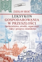 Leksykon gospodarowania w przeszłości Społeczeństwa, ośrodki, organizacje - fakty i przejawy działal