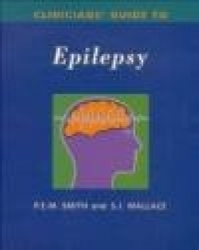 Clinical Guide to Epilepsy Philip E.M. Smith, Sheila J. Wallace,  Wallance