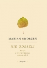Nie odeszli. Eseje o niewygasłej obecności Marian Sworzeń