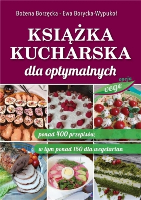 Książka kucharska dla optymalnych - Borzęcka Bożena , Borycka-Wypukoł Ewa 