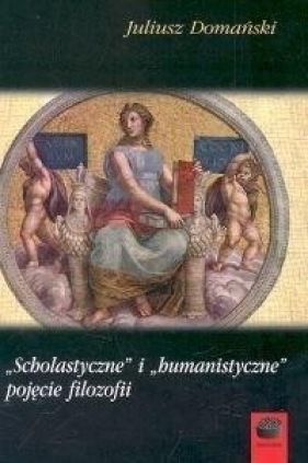Scholastyczne i humanistyczne pojęcie filozofii - Domański Juliusz