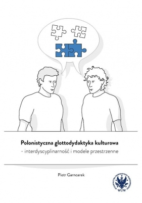 Polonistyczna glottodydaktyka kulturowa - interdyscyplinarność i modele przestrzenne - Piotr Garncarek