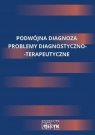 Podwójna diagnoza. Problemy diagnostyczno... Opracowanie zbiorowe