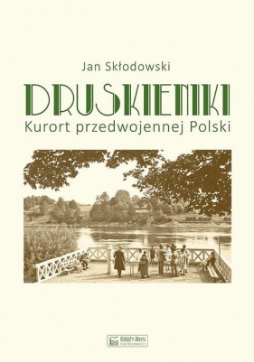 Druskieniki. Kurort przedwojennej Polski - Skłodowski Jan