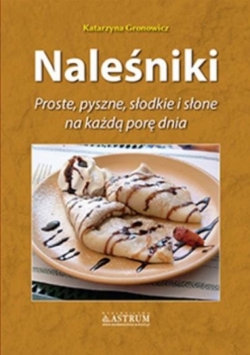 Naleśniki. Proste, pyszne, słodkie i słone... BR - Gronowicz Katarzyna 