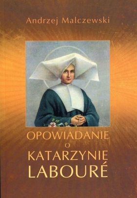 Opowiadanie o Katarzynie Laboure - Malczewski Andrzej