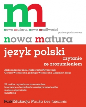 Nowa matura Język polski Czytanie ze zrozumieniem Poziom podstawowy - Juranek Aleksandra, Młynarczyk Małgorzata, Wiendlocha Gerard