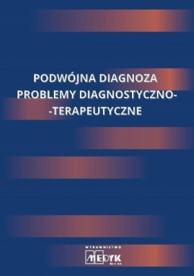 Podwójna diagnoza. Problemy diagnostyczno... - Opracowanie zbiorowe