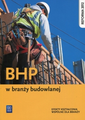 BHP w branży budowlanej. Podręcznik do kształcenia zawodowego. Szkoły ponadgimnazjalne - Wanda Bukała, Małgorzata Karbowiak