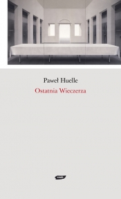 Ostatnia Wieczerza - Paweł Huelle