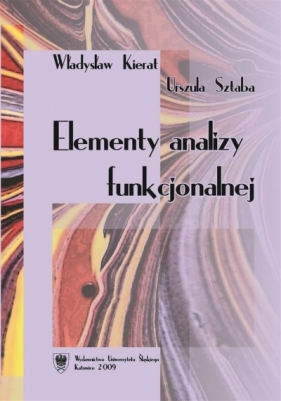 Elementy analizy funkcjonalnej - Władysław Kierat, Urszula Sztaba