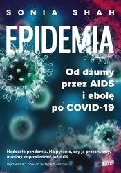 Epidemia. Od dżumy przez AIDS i ebolę po COVID-19 - Shah Sonia