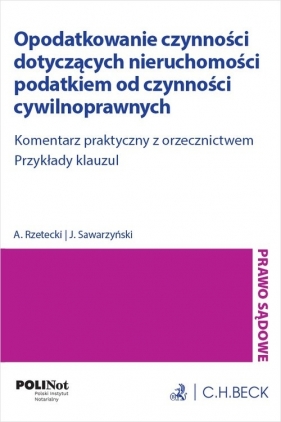 Opodatkowanie czynności dotyczących nieruchomości podatkiem od czynności cywilnoprawnych. Komentarz - Rzetecki Adam, Sawarzyński Juliusz