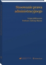 Stosowanie prawa administracyjnego. Księga jubileuszowa prof. Andrzeja Matana