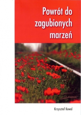 Powrót do zagubionych marzeń - Krzysztof Kowal