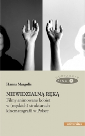 Niewidzialną ręką. Filmy animowane kobiet w (męskich) strukturach kinematografii w Polsce - Margolis Hanna