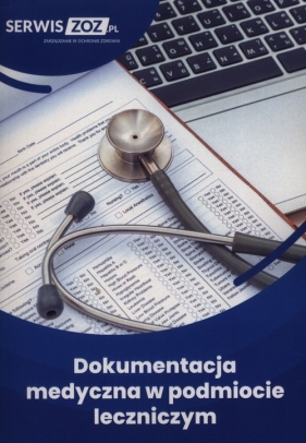 Dokumentacja medyczna w podmiocie leczniczym - Opracowanie zbiorowe