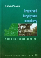 Przestrzeń turystyczna cmentarzy - Tanaś Sławoj<br />