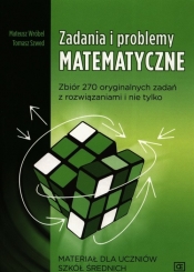 Zadania i problemy matematyczne. Materiał dla uczniów szkół średnich - Tomasz Szwed, Mateusz Wróbel