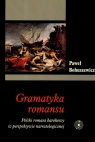 Gramatyka romansu. Polski romans barokowy w perspektywie narratologicznej Bohuszewicz Paweł