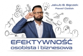 Efektywność osobista i biznesowa - Paweł Cieślak, Jakub Bączek