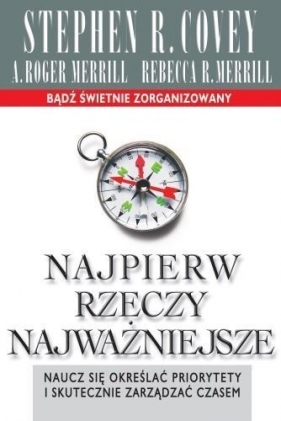 Najpierw rzeczy najważniejsze wyd.10 - A. Roger Merrill, Rebecca Merri, Stephen R. Covey