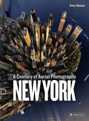 New York: A Century of Aerial Photography - Skinner Peter