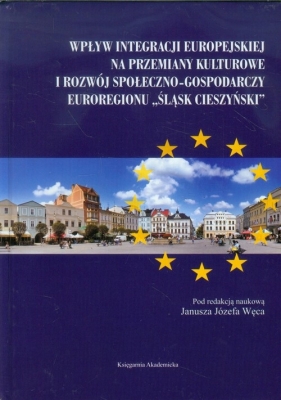Wpływ integracji europejskiej na przemiany kulturowe i rozwój społeczno-gospodarczy Euroregionu Śląsk Cieszyński