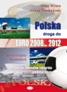 Polska droga do EURO 2008 2012 Dla kibiców, zawodników i ekspertów Wrzos Jerzy, Piechniczek Antoni