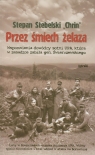 Przez śmiech żelaza Wspomnienia dowódcy  sotni UPA, która w zasadzce Stebelski Stepan Chrin