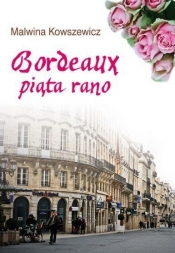 Bordeaux piąta rano - Malwina Kowszewicz