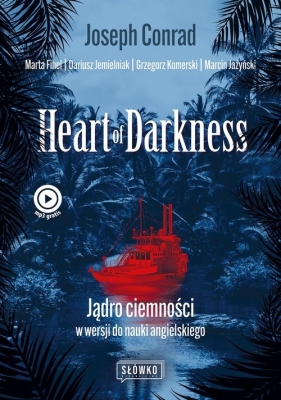 Heart of Darkness. Jądro ciemności w wersji do nauki angielskiego - Marta Fihel, Dariusz Jemielniak, Grzegorz Komerski, Marcin Jażyński, Joseph Conrad