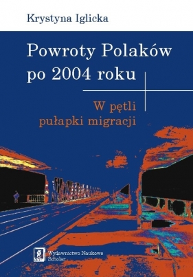 Powroty Polaków po 2004 roku - Iglicka Krystyna