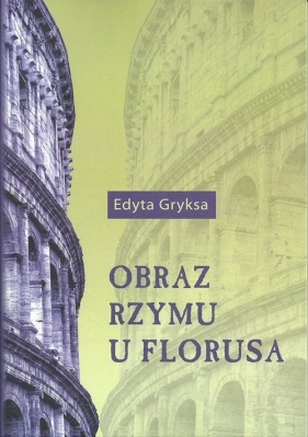 Obraz Rzymu u Florusa - Edyta Gryksa